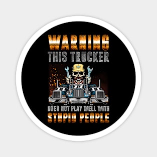 Warning this trucker does not play well Funny truck driver Magnet